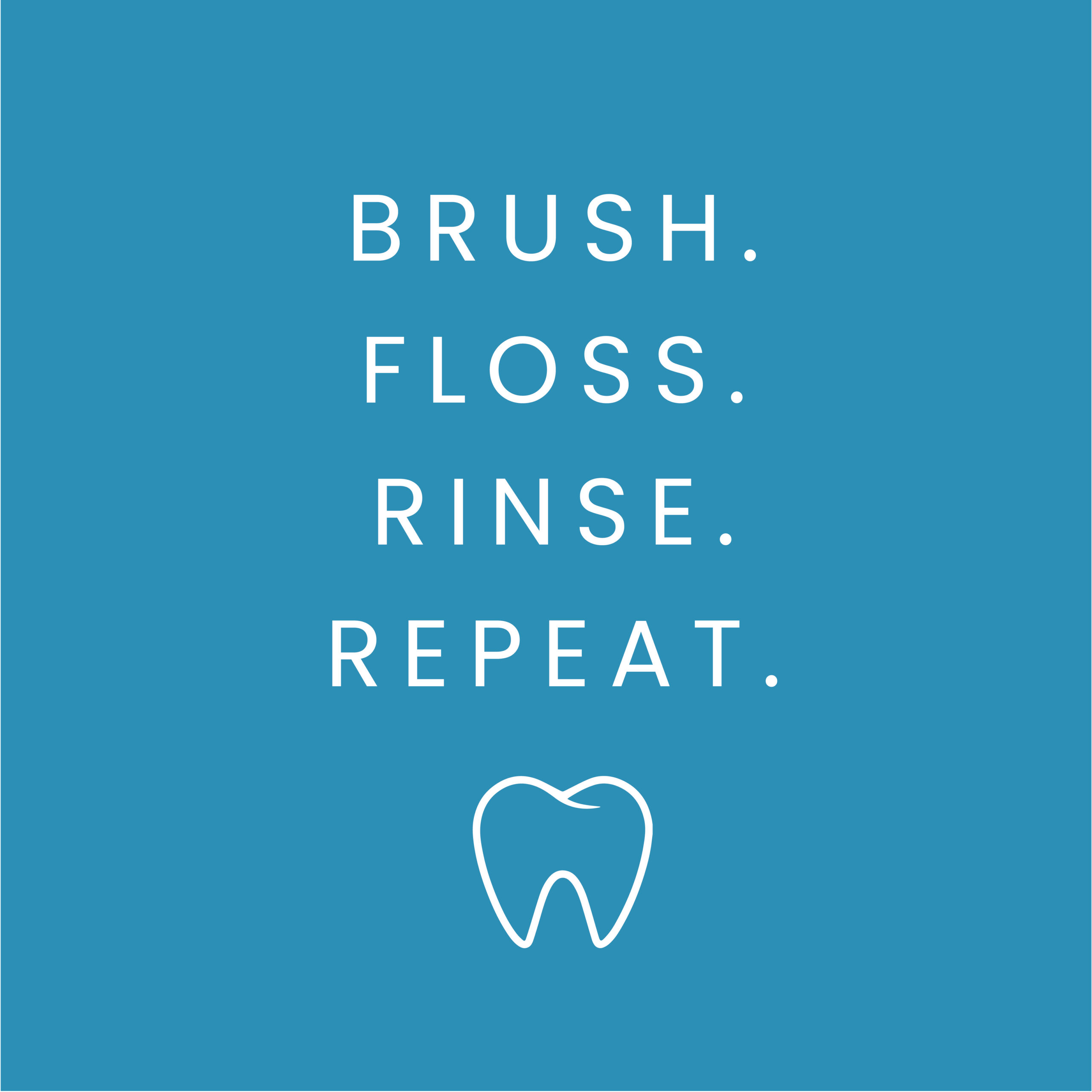 Brush. Floss. Rinse. Repeat.